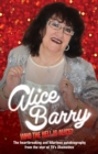 Who the Hell is Alice? My Story - Alice Barry - eBook