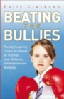 Beating the Bullies - True Life Stories of Triumph Over Violence, Intimidation and Bullying - eBook