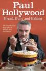 Paul Hollywood - Bread, Buns and Baking : The Unauthorised Biography of Britain's Best-loved Baker - Book