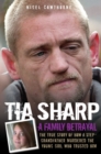 Tia Sharp - A Family Betrayal: The True Story of how a Step-Grandfather Murdered the Young Girl Who Trusted Him. - eBook