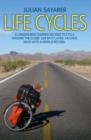 Life Cycles : A London Bike Courier Decided to Cycle Around the World. 169 Days Later, He Came Back with a World Record. - Book