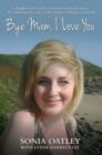 Bye Mam, I Love You : A Daughter's Last Words. A Mother's Search for Justice. The Shocking True Story of the Murder of Rebecca Aylward. - Book