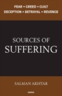 Sources of Suffering : Fear, Greed, Guilt, Deception, Betrayal, and Revenge - Book