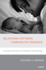 Relational Patterns, Therapeutic Presence : Concepts and Practice of Integrative Psychotherapy - Book