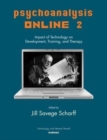 Psychoanalysis Online 2 : Impact of Technology on Development, Training, and Therapy - Book