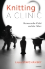 Knitting a Clinic : Between the Child and the Other - Book