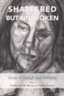 Shattered but Unbroken : Voices of Triumph and Testimony - Book