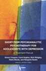 Short-term Psychoanalytic Psychotherapy for Adolescents with Depression : A Treatment Manual - Book