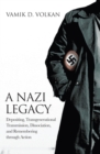 A Nazi Legacy : Depositing, Transgenerational Transmission, Dissociation, and Remembering Through Action - Book