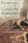 Carved by Experience : Vipassana, Psychoanalysis, and the Mind Investigating Itself - Book