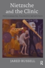 Nietzsche and the Clinic : Psychoanalysis, Philosophy, Metaphysics - Book