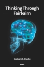 Thinking Through Fairbairn : Exploring the Object Relations Model of Mind - Book