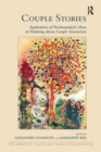 Couple Stories : Application of Psychoanalytic Ideas in Thinking about Couple Interaction - Book