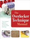 The Overlocker Technique Manual : The Complete Guide to Serging and Decorative Stitching - Book