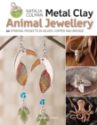 Metal Clay Animal Jewellery : 20 Striking Projects in Silver, Copper and Bronze - Book
