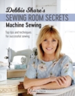 Debbie Shore's Sewing Room Secrets: Machine Sewing : Top Tips and Techniques for Successful Sewing - Book