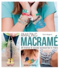 Amazing Macrame : 29 Knotted & Beaded Accessories to Make - Book