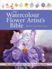 The Watercolour Flower Artist's Bible : An Essential Reference for the Practising Artist - Book