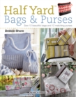 Half Yard™ Bags & Purses : Sew 12 Beautiful Bags and 12 Matching Purses - Book