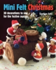 Mini Felt Christmas : 30 Decorations to Sew for the Festive Season - Book
