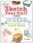 Sketch Your Stuff : 200 Things to Draw and How to Draw Them - Book