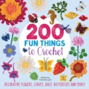 200 Fun Things to Crochet : Decorative Flowers, Leaves, Bugs, Butterflies and More! - Book