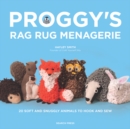 Proggy's Rag Rug Menagerie : 20 Soft and Snuggly Animals to Hook and Sew - Book
