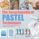 The Encyclopedia of Pastel Techniques : A unique visual directory of pastel painting techniques, with guidance on how to use them - Book