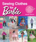 Sewing Clothes for Barbie : 24 stylish outfits for fashion dolls - Book
