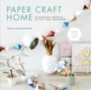 Paper Craft Home : 25 Beautiful Projects to Cut, Fold and Shape - Book