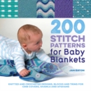 200 Stitch Patterns for Baby Blankets : Knitted and Crocheted Designs, Blocks and Trims for Crib Covers, Shawls and Afghans - Book