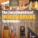 The Encyclopedia of Woodworking Techniques : A Unique Visual Directory of Woodworking Techniques, with Guidance on How to Use Them - Book