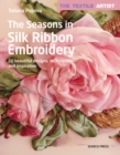 The Textile Artist: The Seasons in Silk Ribbon Embroidery : 20 Beautiful Designs, Techniques and Inspiration - Book