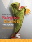 Fairytale Blankets to Crochet : 10 Fantasy-Themed Children's Blankets for Storytime Cuddles - Book