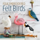 Folk Embroidered Felt Birds : 20 Modern Folk Art Designs to Make & Embellish - Book