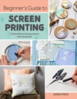 Beginner's Guide to Screen Printing : 12 Beautiful Printing Projects with Templates - Book