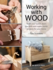 Working with Wood : Build Your Toolkit, Learn the Skills and Create Stylish Objects for Your Home - Book