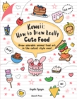 Kawaii: How to Draw Really Cute Food : Draw Adorable Animal Food Art in the Cutest Style Ever! - Book