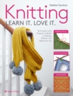 Knitting Learn It. Love It. : Techniques and Projects to Build a Lifelong Passion, for Beginners Up - Book