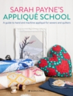 Sarah Payne's Applique School : A Guide to Hand and Machine Applique for Sewers and Quilters - Book