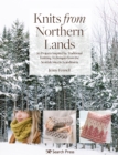 Knits from Northern Lands : 20 Projects Inspired by Traditional Knitting Techniques from the Scottish Isles to Scandinavia - Book