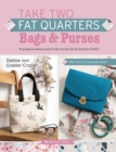 Take Two Fat Quarters: Bags & Purses : 16 Gorgeous Sewing Projects That Use Just Two Fat Quarters of Fabric - Book