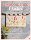 Embroidered Crochet : Enchanting Projects to Crochet and Embroider - Book