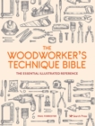 The Woodworker's Technique Bible : The Essential Illustrated Reference - Book