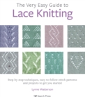 The Very Easy Guide to Lace Knitting : Step-By-Step Techniques, Easy-to-Follow Stitch Patterns and Projects to Get You Started - Book