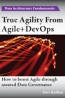 True Agility from Agile+devops : Assuring Data Governance and Boosting Agility - Book