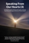 Speaking From Our Hearts (3) : 22 Global Co-Authors Shining Their Lights: Radiating Inspirational Messages & Stories of Transformation - Book