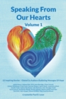 Speaking From Our Hearts Volume 1 : 22 Inspiring Stories - Global Co-Authors Radiating Messages Of Hope - Book