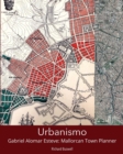 Urbanismo : Gabriel Alomar Esteve: Mallorcan Town Planner - Book