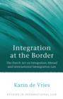 Integration at the Border : The Dutch Act on Integration Abroad and International Immigration Law - eBook